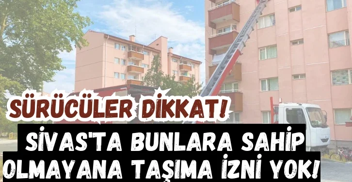 suruculer-dikkat-sivas-ta-bunlara-sahip-olmayana-tasima-izni-yok-815857.webp.webp