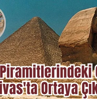 misir-piramitlerindeki-gizem-sivas-ta-ortaya-cikti-84565.webp.webp